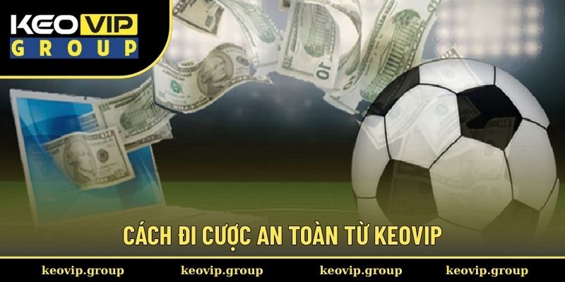 Cách đi cược an toàn từ Keovip