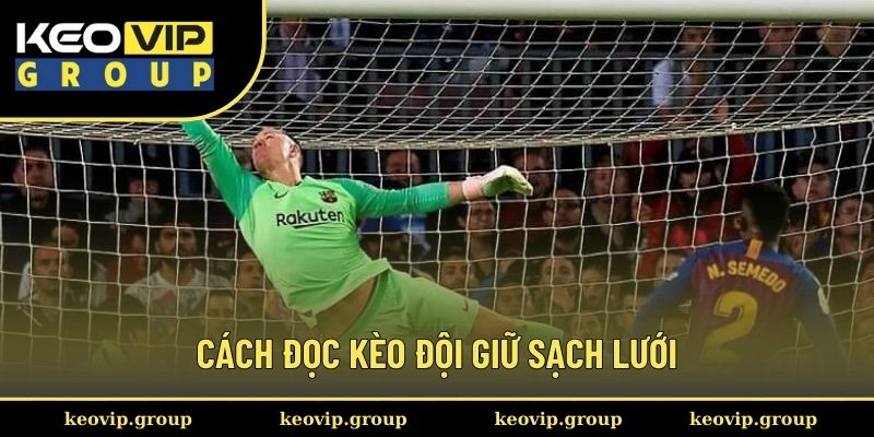 Cách đọc kèo đội giữ sạch lưới chính xác