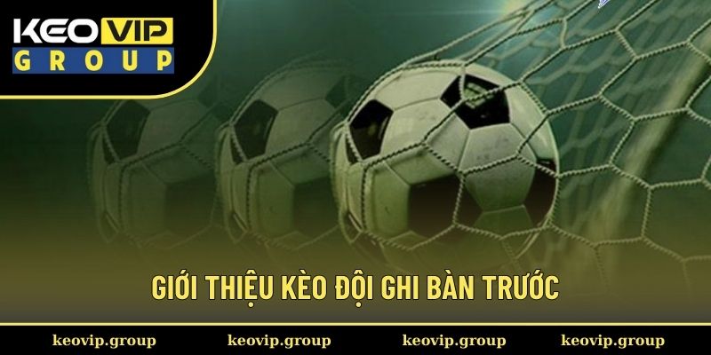 Giới thiệu kèo đội ghi bàn trước cho người chơi