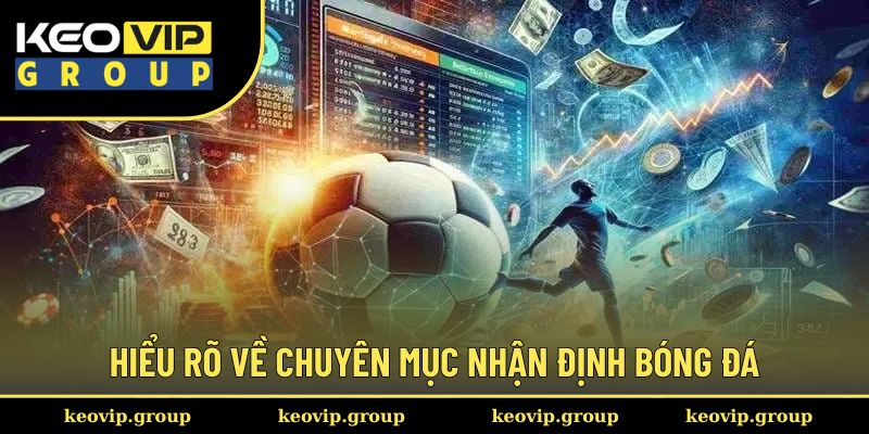 Hiểu rõ về chuyên mục nhận định bóng đá