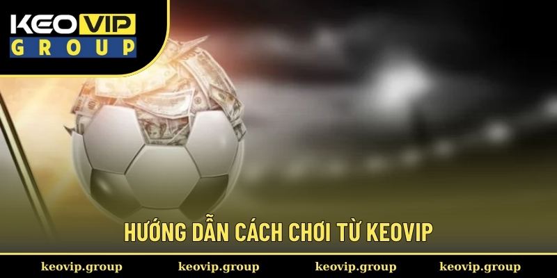 Hướng dẫn cách chơi từ Keovip