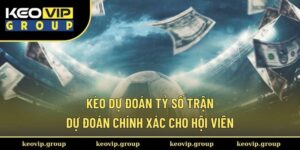 Kèo Dự Đoán Tỷ Số Trận
