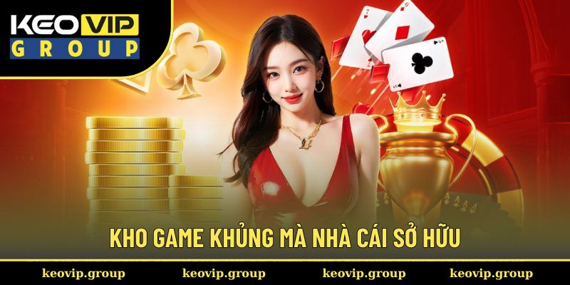 Kho game khủng mà nhà cái sở hữu