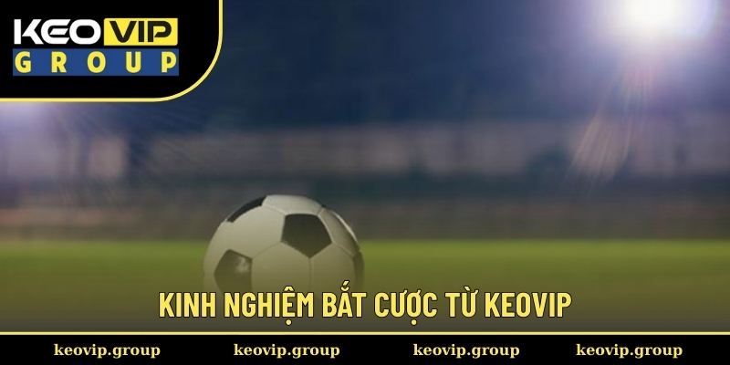 Kinh nghiệm bắt cược từ Keovip