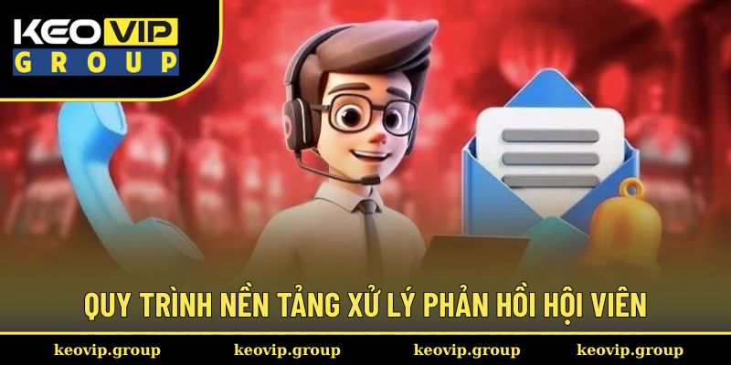 Quy trình nền tảng xử lý phản hồi hội viên
