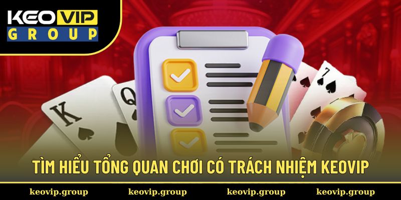 Tìm hiểu tổng quan chơi có trách nhiệm Keovip