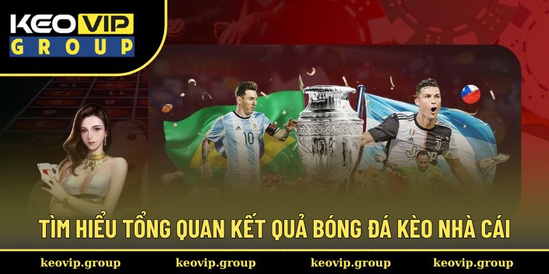 Tìm hiểu tổng quan kết quả bóng đá kèo nhà cái