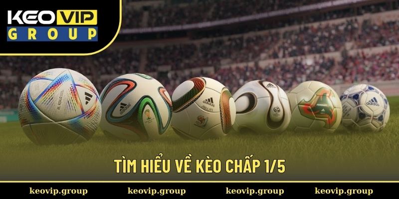 Tìm hiểu về kèo chấp 1/5