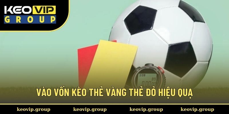 Vào vốn kèo thẻ vàng thẻ đỏ mang lại hiệu quả cao